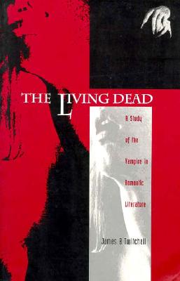 The Living Dead: A Study of the Vampire in Romantic Literature - James B. Twitchell
