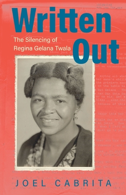 Written Out: The Silencing of Regina Gelana Twala - Joel Cabrita