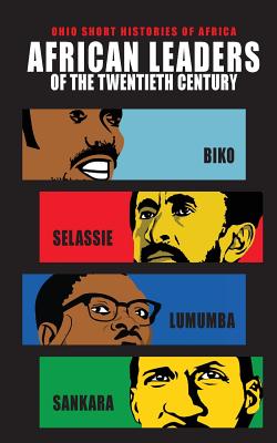 African Leaders of the Twentieth Century: Biko, Selassie, Lumumba, Sankara - Lindy Wilson