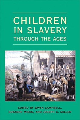 Children in Slavery through the Ages - Gwyn Campbell
