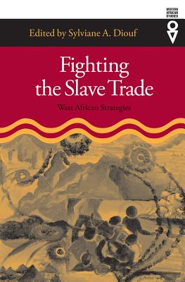 Fighting the Slave Trade: West African Strategies - Sylviane A. Diouf