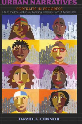 Urban Narratives; Portraits in Progress- Life at the Intersections of Learning Disability, Race, and Social Class - David J. Connor