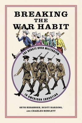 Breaking the War Habit: The Debate Over Militarism in American Education - Scott Harding