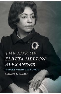 Coperta cărții 'Life of Elreta Melton Alexander: Activism Within the Courts - Virginia L. Summey'