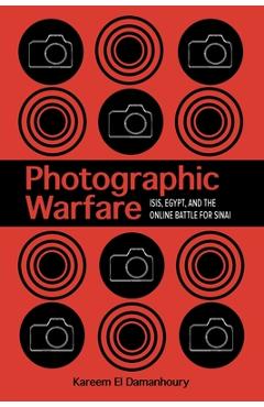 Poza produsului Photographic Warfare: Isis, Egypt, and the Online Battle for Sinai - Kareem El Damanhoury