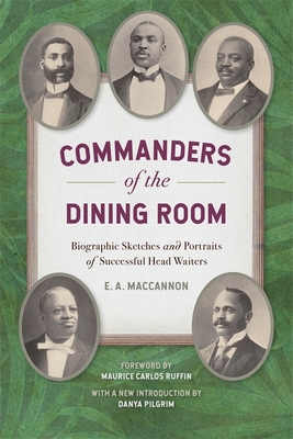 Commanders of the Dining Room: Biographic Sketches and Portraits of Successful Head Waiters - E. A. Maccannon