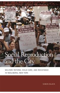 Coperta cărții 'Social Reproduction and the City: Welfare Reform, Child Care, and Resistance in Neoliberal New York - Simon Black'