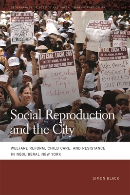 Social Reproduction and the City: Welfare Reform, Child Care, and Resistance in Neoliberal New York - Simon Black