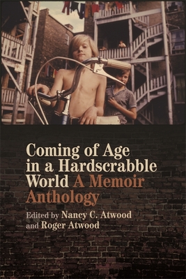 Coming of Age in a Hardscrabble World: A Memoir Anthology - Nancy C. Atwood