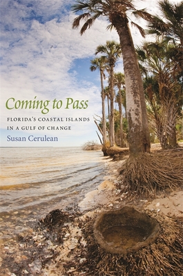 Coming to Pass: Florida's Coastal Islands in a Gulf of Change - Susan Cerulean