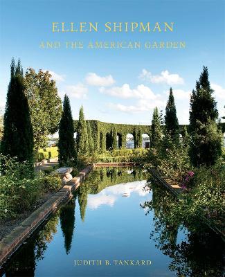Ellen Shipman and the American Garden - Judith B. Tankard