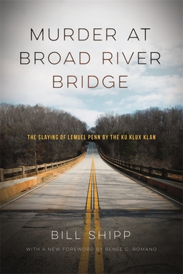 Murder at Broad River Bridge: The Slaying of Lemuel Penn by the Ku Klux Klan - Bill Shipp