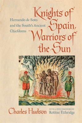 Knights of Spain, Warriors of the Sun: Hernando de Soto and the South's Ancient Chiefdoms - Charles M. Hudson