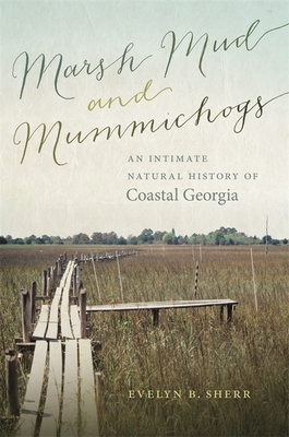Marsh Mud and Mummichogs: An Intimate Natural History of Coastal Georgia - Evelyn B. Sherr
