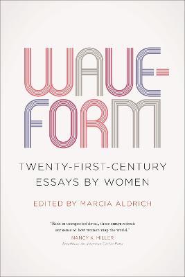 Waveform: Twenty-First-Century Essays by Women - Marcia Aldrich