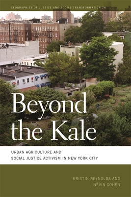 Beyond the Kale: Urban Agriculture and Social Justice Activism in New York City - Kristin Reynolds