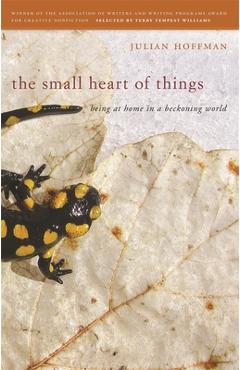 Coperta cărții 'The Small Heart of Things: Being at Home in a Beckoning World - Julian Hoffman'