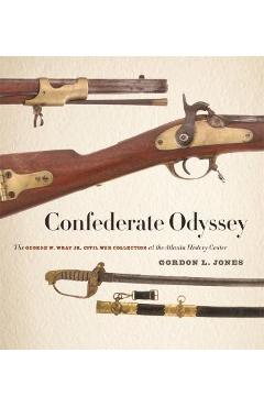 Poza produsului Confederate Odyssey: The George W. Wray Jr. Civil War Collection at the Atlanta History Center - Gordon L. Jones