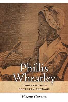 Phillis Wheatley: Biography of a Genius in Bondage - Vincent Carretta
