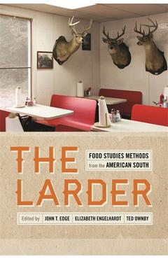 Poza produsului The Larder: Food Studies Methods from the American South - Andrew Warnes