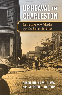 Upheaval in Charleston: Earthquake and Murder on the Eve of Jim Crow - Susan Millar Williams