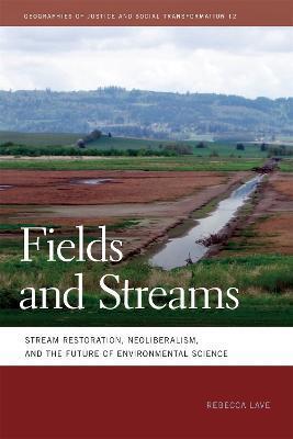 Fields and Streams: Stream Restoration, Neoliberalism, and the Future of Environmental Science - Rebecca Lave