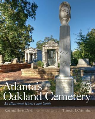 Atlanta's Oakland Cemetery: An Illustrated History and Guide - Ren Davis