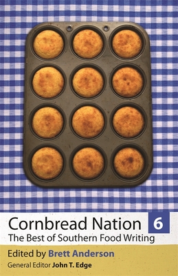 Cornbread Nation 6: The Best of Southern Food Writing - Brett Anderson
