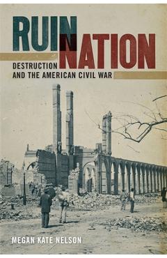 Coperta cărții 'Ruin Nation: Destruction and the American Civil War - Megan Kate Nelson'