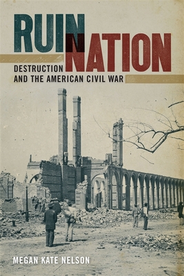 Ruin Nation: Destruction and the American Civil War - Megan Kate Nelson