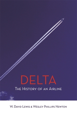 Delta: The History of an Airline - W. David Lewis