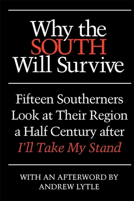 Why the South Will Survive: Fifteen Southerners Look at Their Region a Half Century After I'll Take My Stand - Clyde N. Wilson