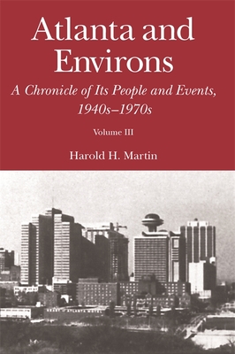 Atlanta and Environs: A Chronicle of Its People and Events, 1940s-1970s - Harold H. Martin
