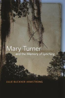 Mary Turner and the Memory of Lynching - Julie Buckner Armstrong