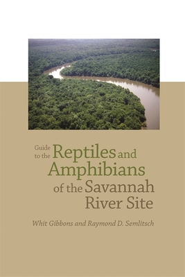 Guide to the Reptiles and Amphibians of the Savannah River Site - Raymond D. Semlitsch