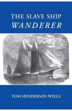 Poza produsului The Slave Ship Wanderer - Tom Henderson Wells