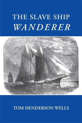 The Slave Ship Wanderer - Tom Henderson Wells