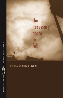 The Necessary Grace to Fall: Stories - Gina Ochsner