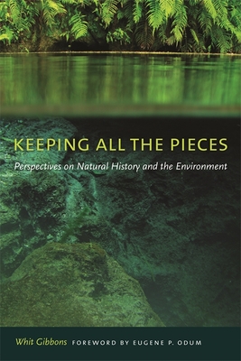 Keeping All the Pieces: Perspectives on Natural History and the Environment - Whit Gibbons