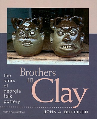 Brothers in Clay: The Story of Georgia Folk Pottery - John A. Burrison