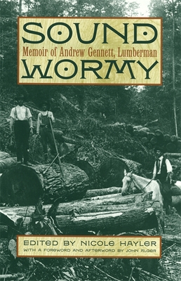 Sound Wormy: Memoir of Andrew Gennett, Lumberman - Andrew Gennett
