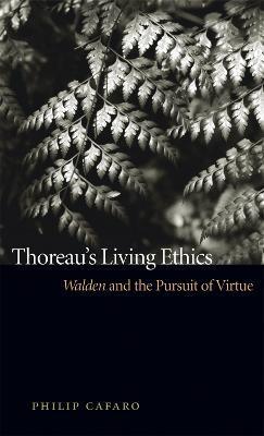 Thoreau's Living Ethics: Walden and the Pursuit of Virtue - Philip Cafaro