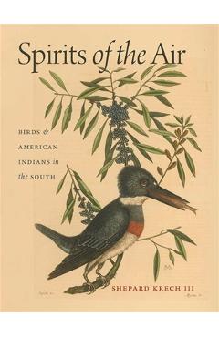 Coperta cărții 'Spirits of the Air: Birds & American Indians in the South - Shepard Krech'