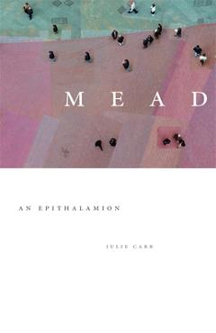 Poza produsului Mead: An Epithalamion - Julie Carr