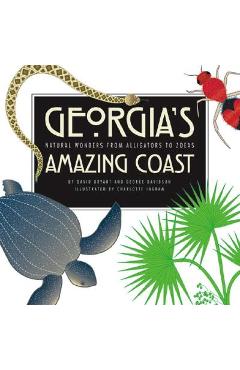 Coperta cărții 'Georgia's Amazing Coast: Natural Wonders from Alligators to Zoeas - David Bryant'