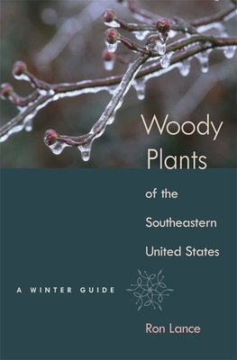 Woody Plants of the Southeastern United States: A Winter Guide - Ron Lance