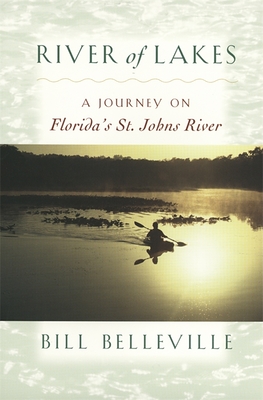 River of Lakes: A Journey on Florida's St. Johns River - Bill Belleville