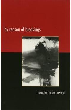 Coperta cărții 'By Reason of Breakings: Poems - Andrew Zawacki'