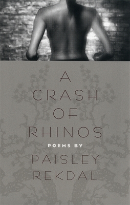 A Crash of Rhinos: Poems - Paisley Rekdal