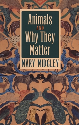 Animals and Why They Matter - Mary Midgley